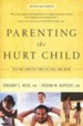 Parenting the Hurt Child, Revised and Updated