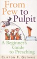 From Pew to Pulpit: A Beginner's Guide to Preaching