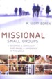 Missional Small Groups: Becoming a Community That Makes a Difference in the World