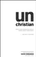unChristian: What a New Generation Really Thinks About Christianity . . . and Why It Matters