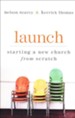 Launch: Starting a New Church from Scratch, Revised and Expanded Edition