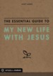 The Essential Guide to My New Life with Jesus