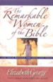 The Remarkable Women of the Bible: Life-Changing Journeys of Faith
