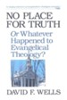 No Place for Truth: Or Whatever Happened to Evangelical Theology?