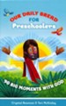 Our Daily Bread for Preschoolers: 90 Big Moments with God - Our Daily Bread for Kids
