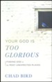 Your God Is too Glorious