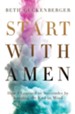 Start with Amen: Cultivating Spiritual Maturity by Keeping the End in Mind