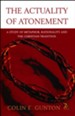 The Actuality of Atonement: A Study of Metaphor, Rationality and    the Christian Tradition