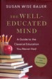 The Well-Educated Mind: A Guide to the Classical Education You Never Had, Updated and Expanded