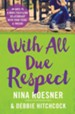 With All Due Respect: 40 Days to a More Fulfilling Relationship with Your Teens & Tweens