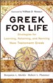 Greek for Life: Strategies for Learning, Retaining, and Reviving New Testament Greek