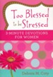 Too Blessed to Be Stressed: 3-Minute Devotions for Women