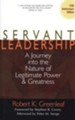 Servant Leadership: A Journey into the Nature of Legitimate Power and Greatness