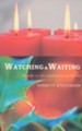 Watching And Waiting: A Guide To The Celebration Of Advent
