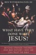 What Have They Done With Jesus: Beyond Strange Theories and Bad History- Why We Can Trust the Bible