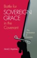 Battle for Sovereign Grace in the Covenant