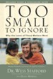 Too Small to Ignore: Why the Least of These Matters Most - eBook