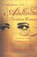 Confessions of an Adulterous Christian Woman: Lies That Got Me There; Truths That Brought Me Back