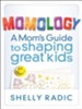 Momology: A Mom's Guide to Shaping Great Kids - eBook