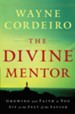 Divine Mentor, The: Growing Your Faith as You Sit at the Feet of the Savior - eBook