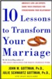 Ten Lessons to Transform Your Marriage: America's Love Lab Experts Share Their Strategies for Strengthening Your Relationship - eBook