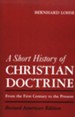 A Short History of Christian Doctrine, From the First Century to the Present