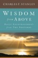 Wisdom From Above: Daily Encouragement From The Proverbs
