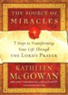 The Source of Miracles: 7 Steps to Transforming Your Life Through the Lord's Prayer