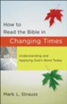 How to Read the Bible in Changing Times: Understanding and Applying God's Word Today - eBook