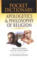 Pocket Dictionary of Apologetics & Philosophy of Religion: 300 Terms and Thinkers Clearly & Concisely Defined