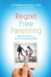Regret Free Parenting: Raise Good Kids and Know You're Doing It Right - eBook