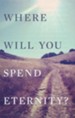 Where Will You Spend Eternity? (KJV) (Pack of 25)