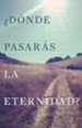 &iquest;D&oacute;nde Pasar&aacute;s la Eternidad? 25 Tratados  (Where Will You Spend Eternity? 25 Tracts)