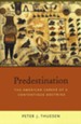 Predestination: The American Career of a Contentious Doctrine [Hardcover]