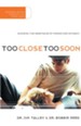 Too Close Too Soon: Avoiding the Heartache of Premature Intimacy - eBook