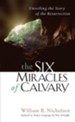 The Six Miracles of Calvary: Unveiling the Story of the Resurrection - eBook