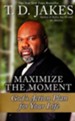 Maximize the Moment: God's Action Plan for Your Life
