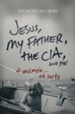 Jesus, My Father, The CIA, and Me: A Memoir. . . of Sorts - eBook