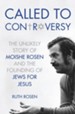 Called to Controversy: The Unlikely Story of Moishe Rosen and the Founding of Jews for Jesus - eBook