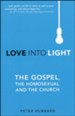 Love into Light: The Gospel, the Homosexual, and the Church