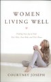 Women Living Well: Find Your Joy in God, Your Man, Your Kids, and Your Home