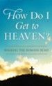 How Do I Get to Heaven?: Traveling the Romans Road - eBook