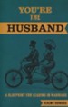 You're the Husband: A Blueprint for Leading in Marriage