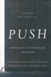 Push: Pray Until Something Happens