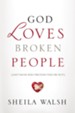 God Loves Broken People: And Those Who Pretend They're Not