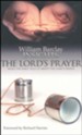 William Barclay Insights: The Lord's Prayer What the Bible Tells Us About The Lord's Prayer