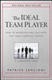 The Ideal Team Player: How to Recognize and Cultivate   the Three Essential Virtues