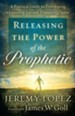 Releasing the Power of the Prophetic: A Practical Guide to Developing a Listening Ear and Discerning Spirit - eBook