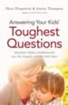 Answering Your Kids' Toughest Questions: Helping Them Understand Loss, Sin, Tragedies, and Other Hard Topics