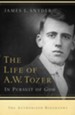 The Life of A. W. Tozer: In Pursuit of God